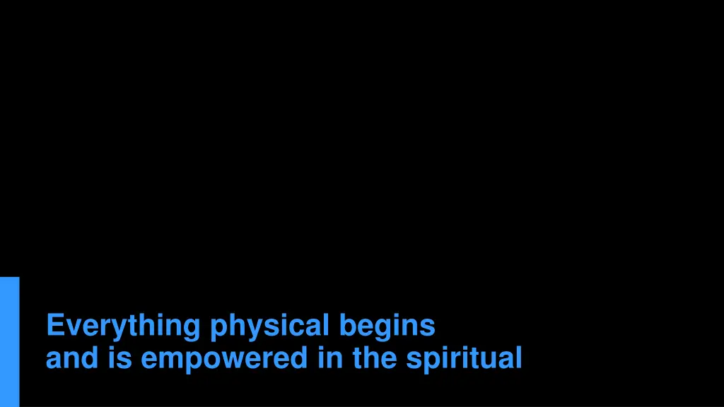 everything physical begins and is empowered