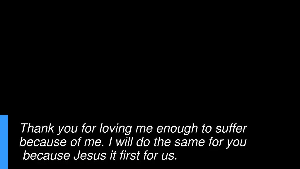 thank you for loving me enough to suffer because
