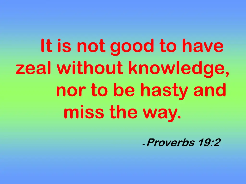 it is not good to have zeal without knowledge