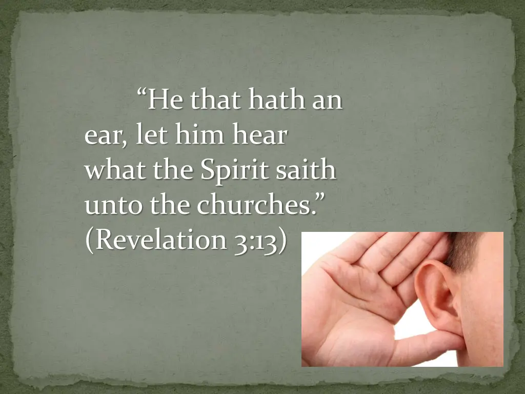 he that hath an ear let him hear what the spirit
