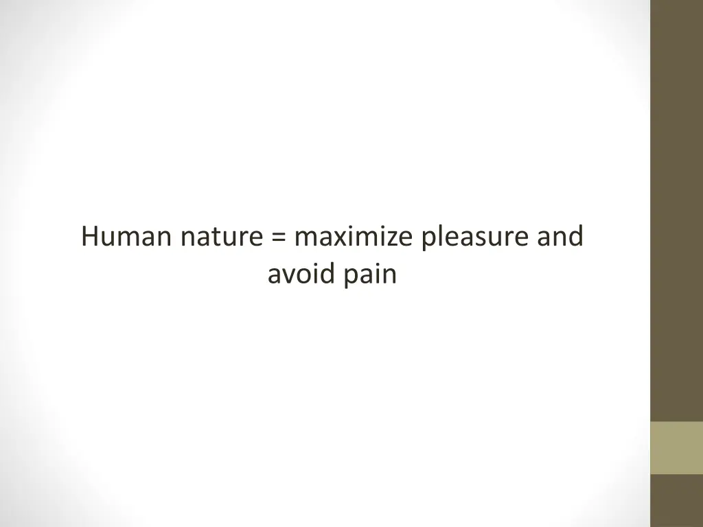 human nature maximize pleasure and avoid pain