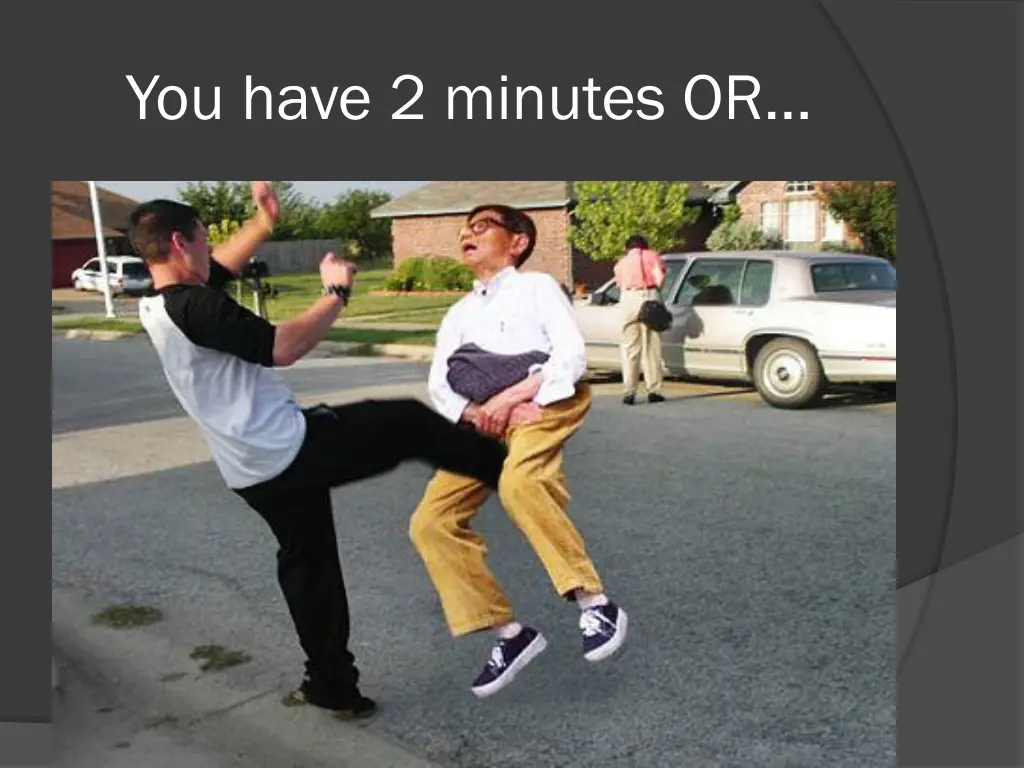 you have 2 minutes or