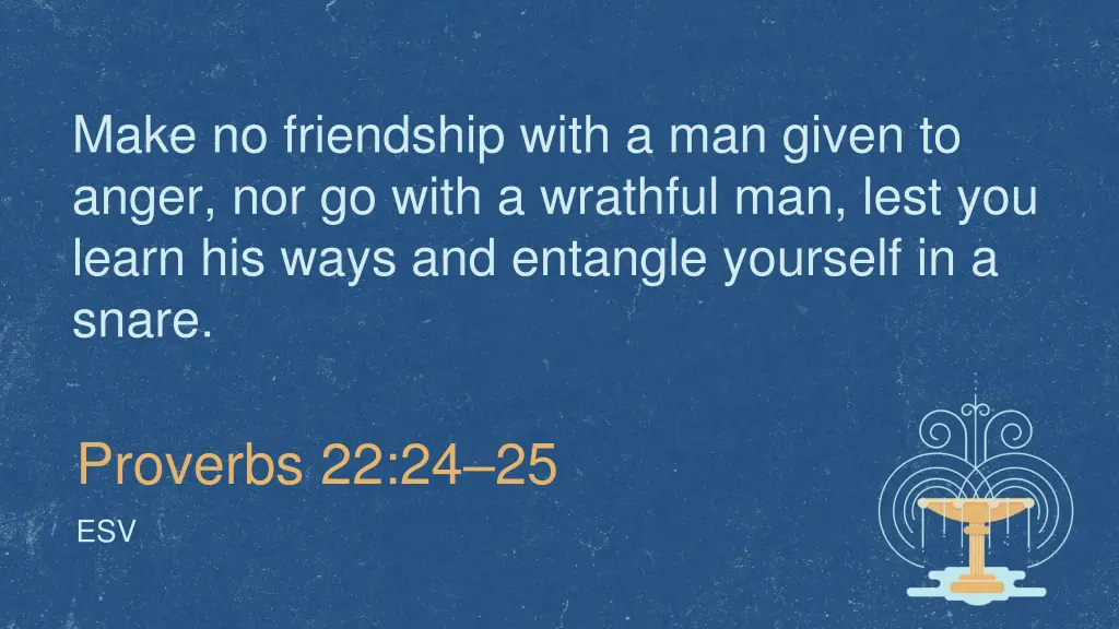 make no friendship with a man given to anger