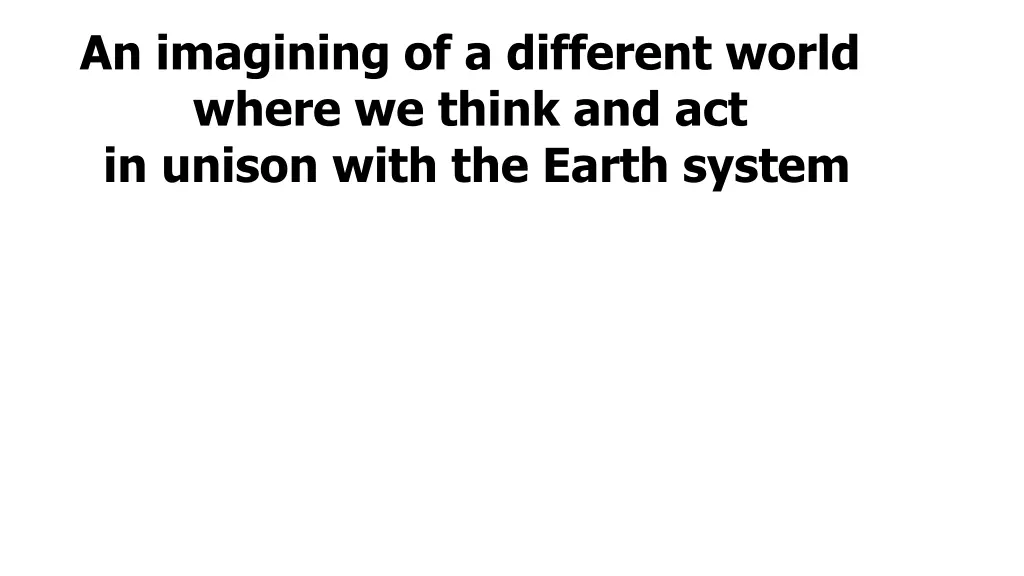 an imagining of a different world where we think