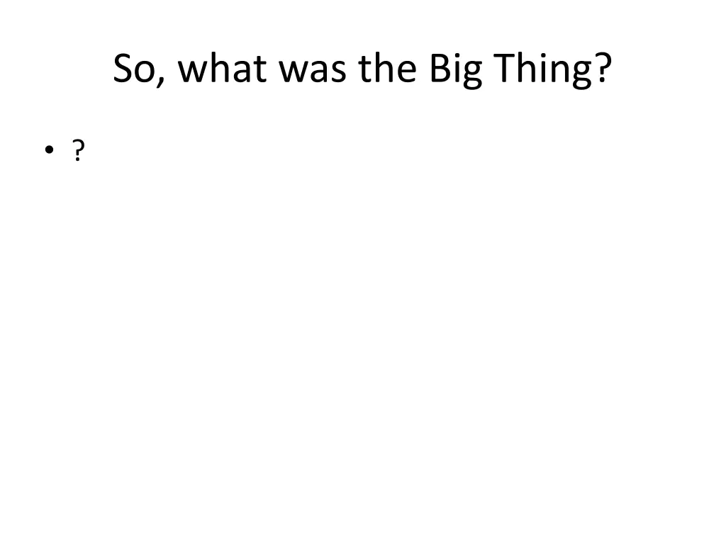 so what was the big thing