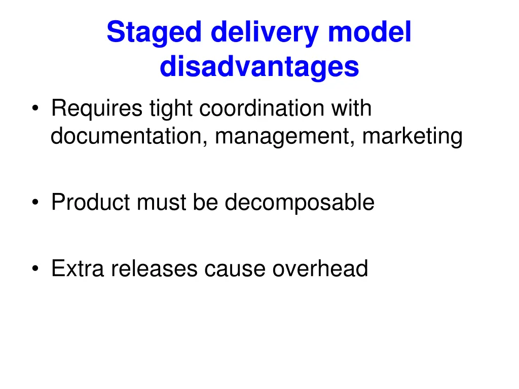 staged delivery model disadvantages requires