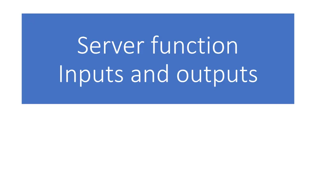server function inputs and outputs