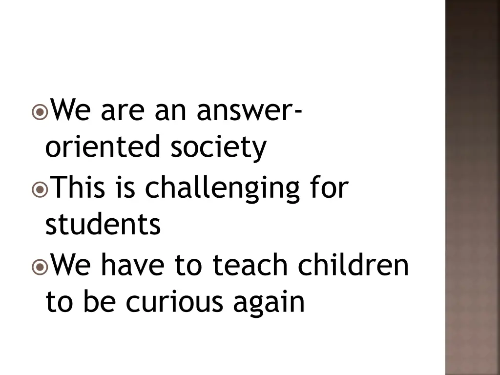 we are an answer oriented society this