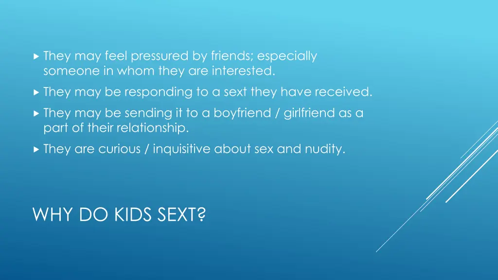 they may feel pressured by friends especially