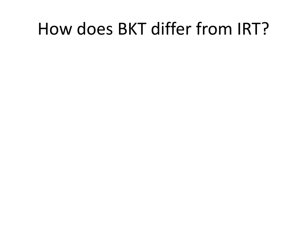 how does bkt differ from irt
