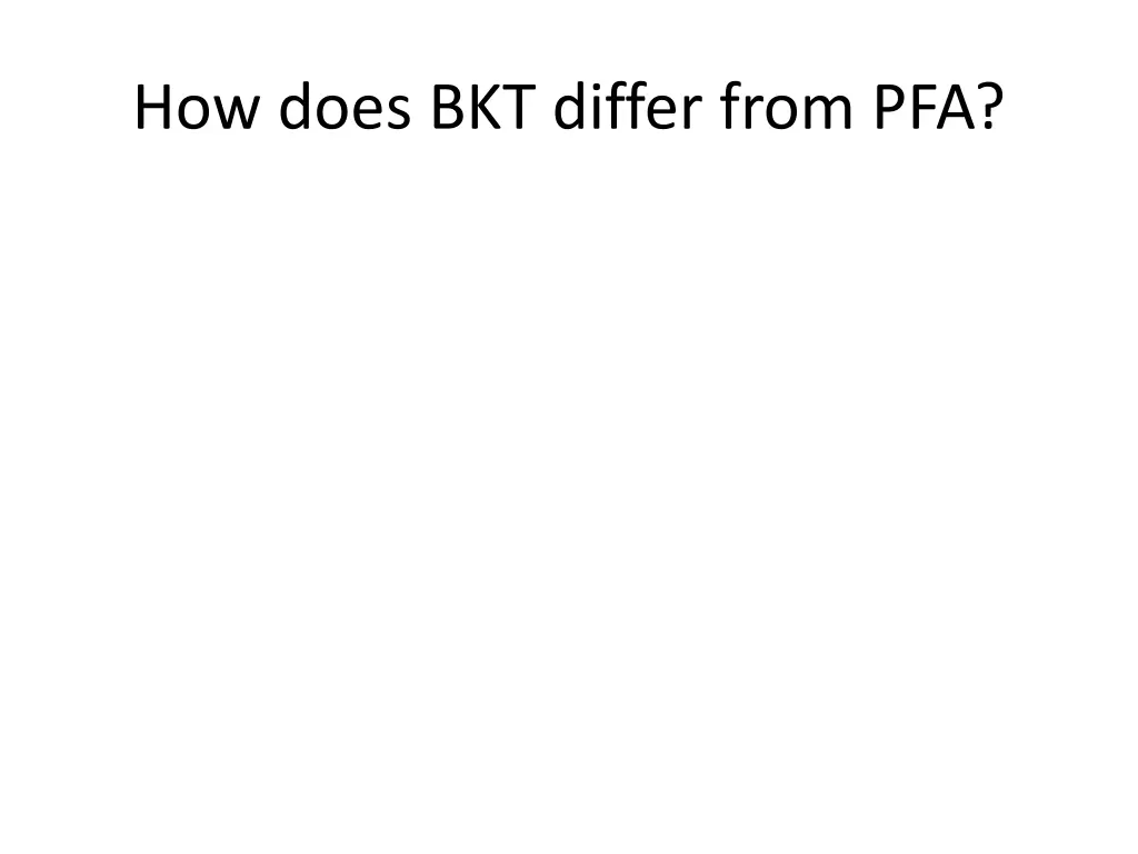 how does bkt differ from pfa