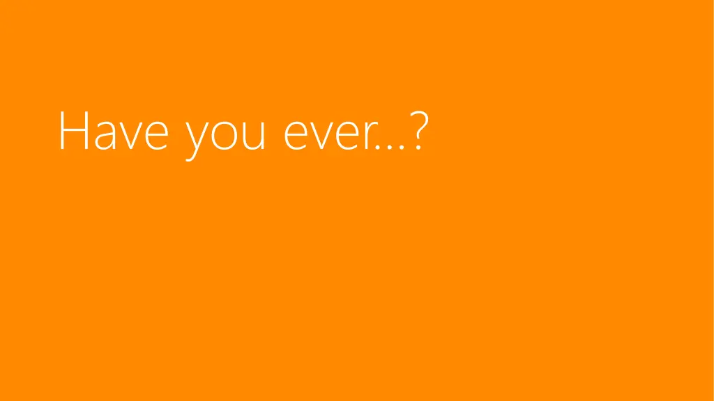 have you ever