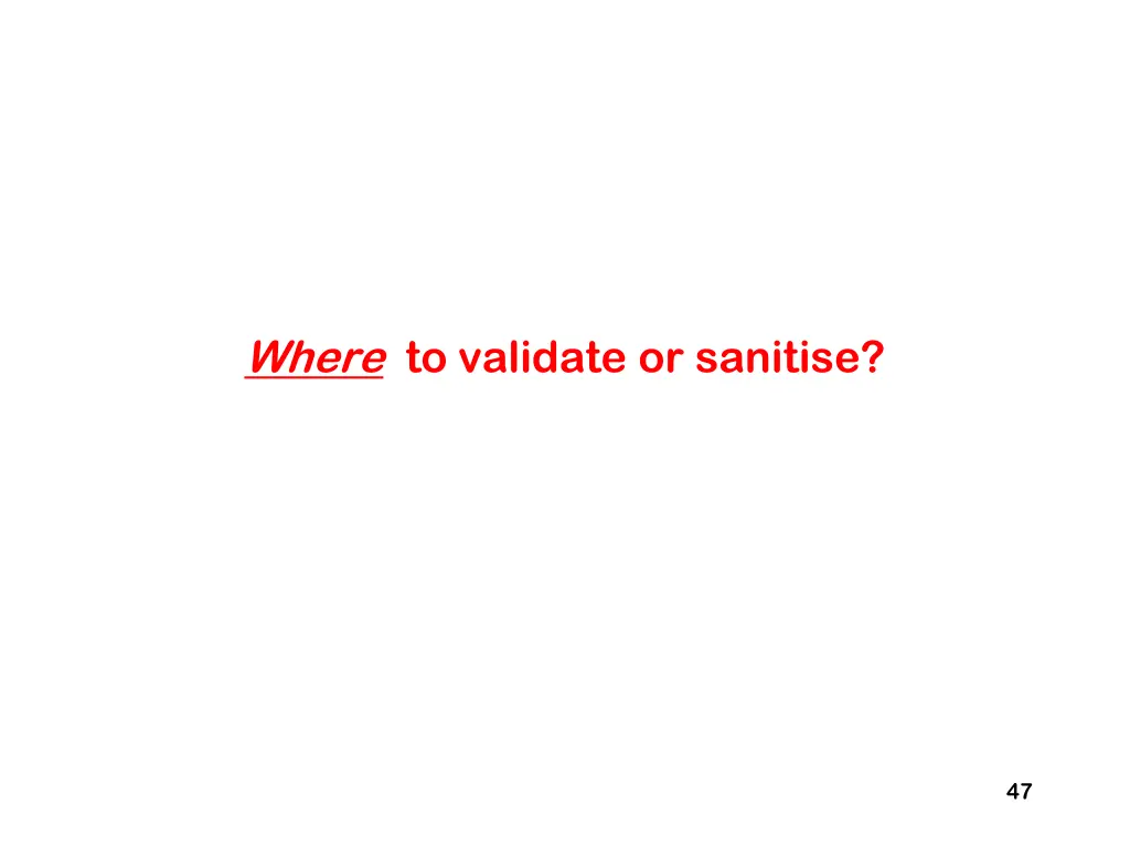where to validate or sanitise