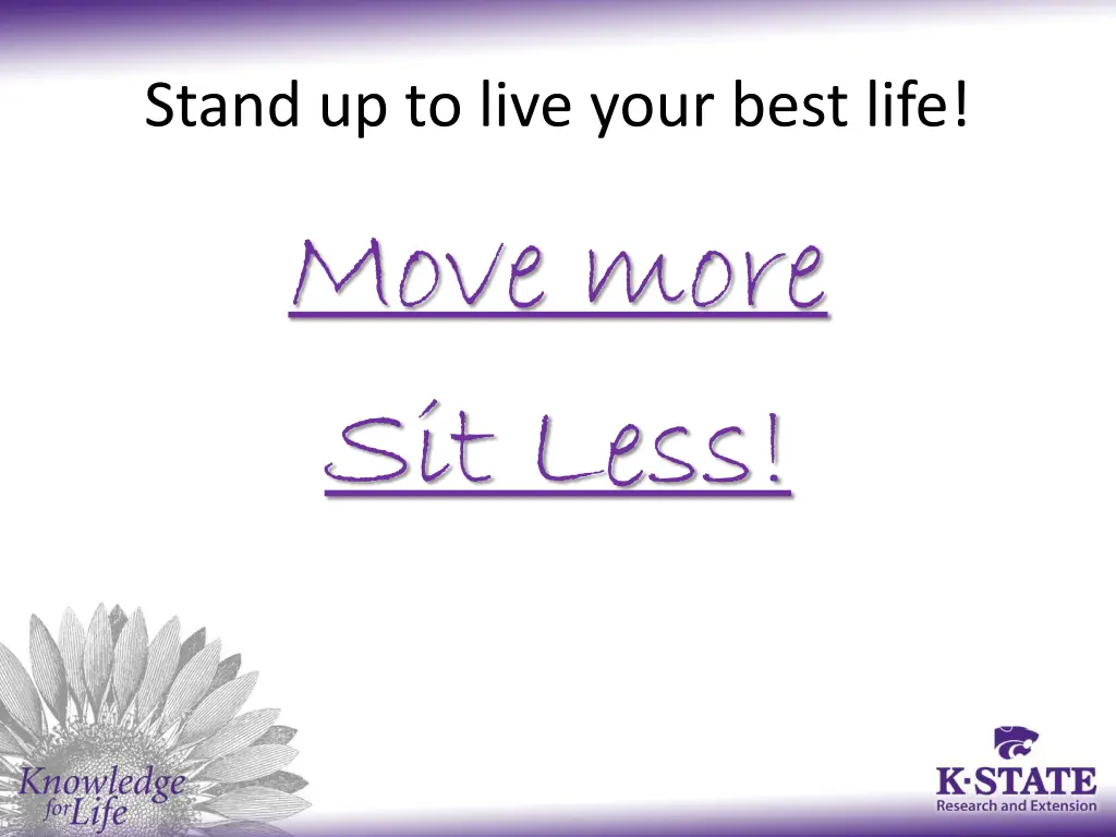 stand up to live your best life move more sit less