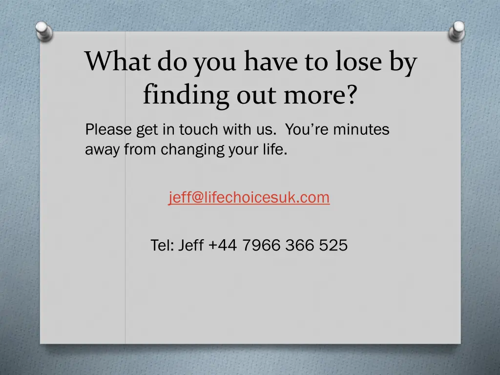 what do you have to lose by finding out more
