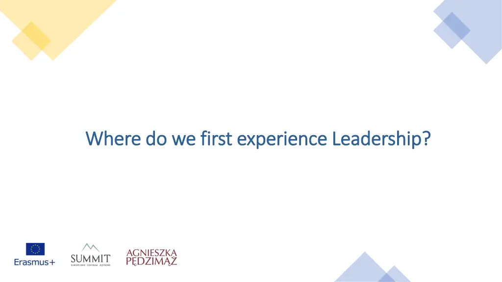 where do we first experience leadership where