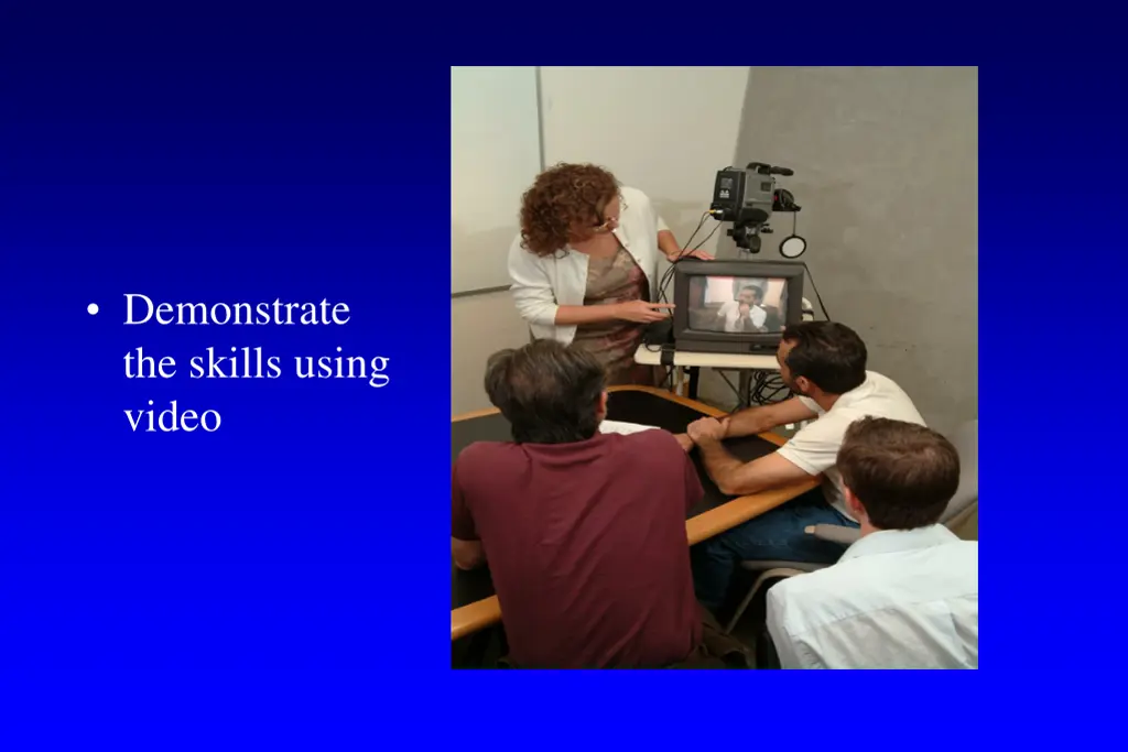 demonstrate the skills using video