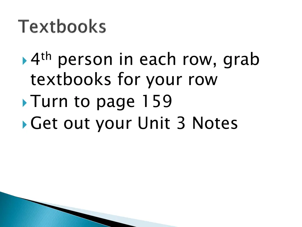 4 th person in each row grab textbooks for your