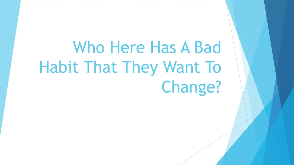 who here has a bad habit that they want to
