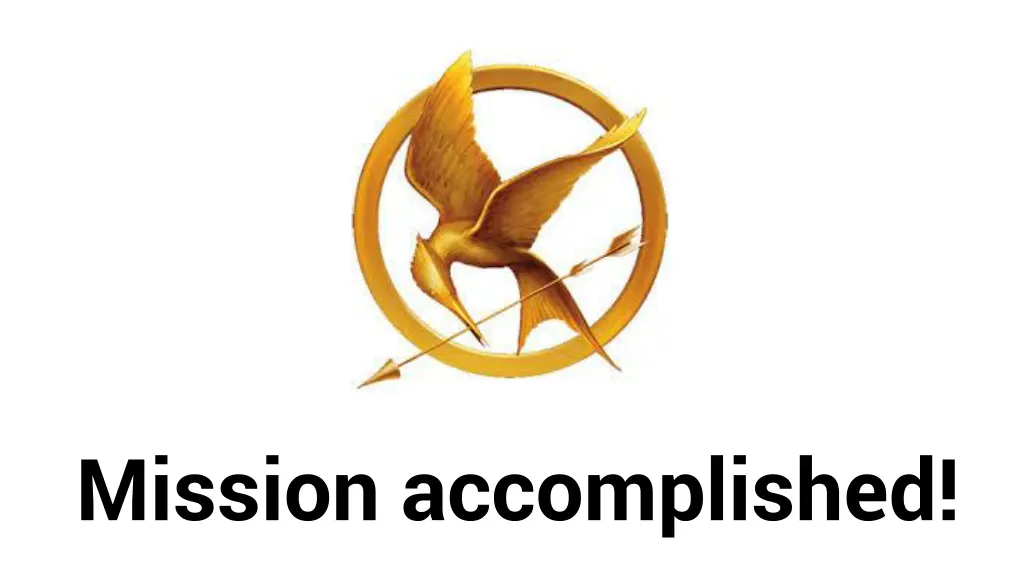 mission accomplished