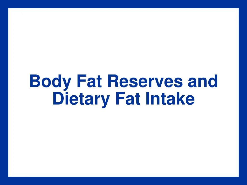 body fat reserves and dietary fat intake