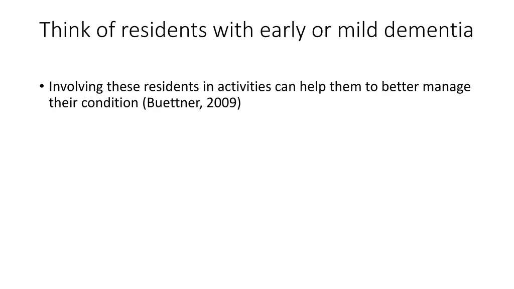 think of residents with early or mild dementia