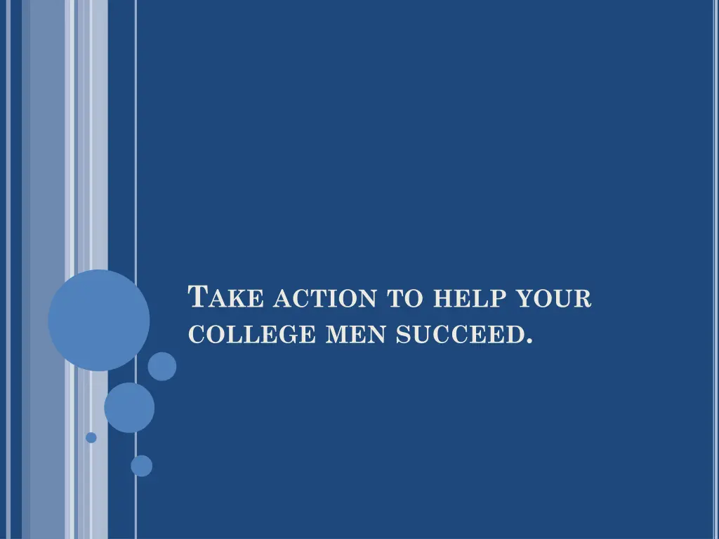 t ake action to help your college men succeed
