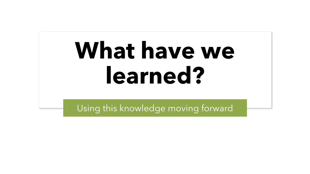 what have we learned