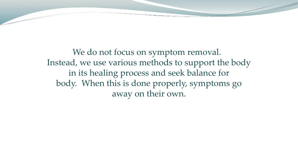 we do not focus on symptom removal instead