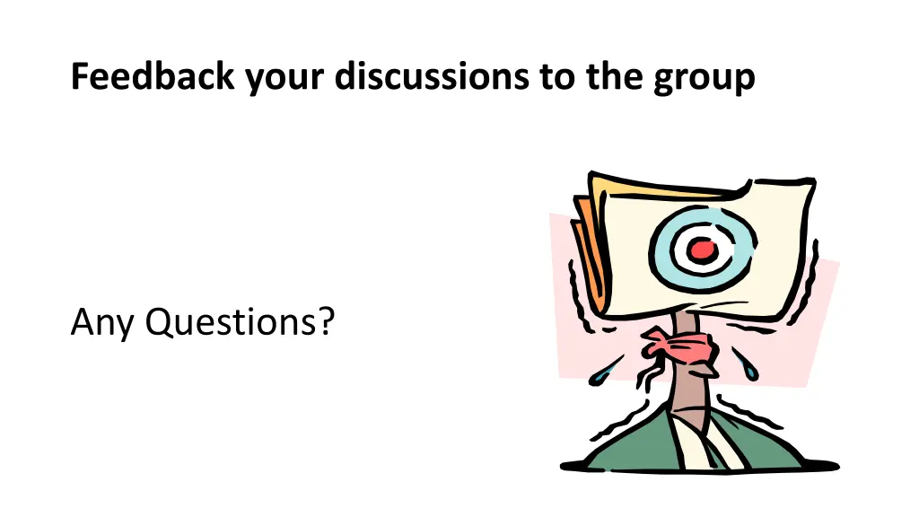 feedback your discussions to the group