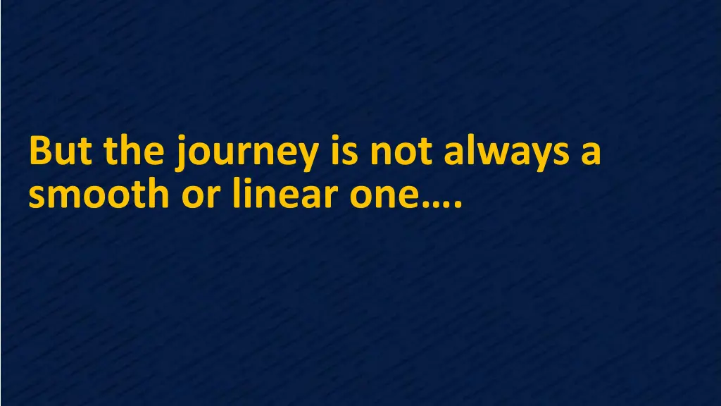 but the journey is not always a smooth or linear