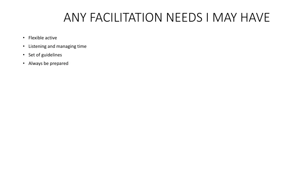 any facilitation needs i may have
