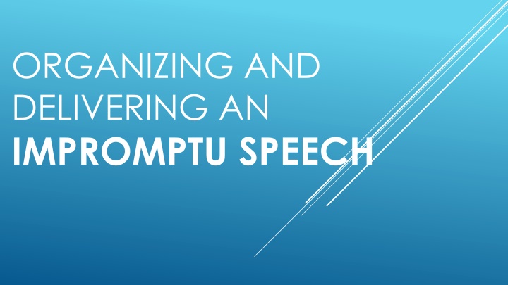 organizing and delivering an impromptu speech