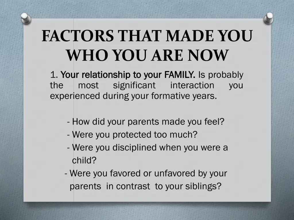 factors that made you who you are now 1 your your