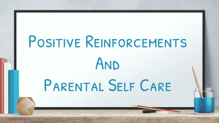 positive reinforcements and parental self care
