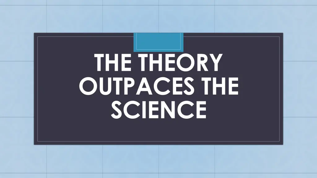 the theory outpaces the science