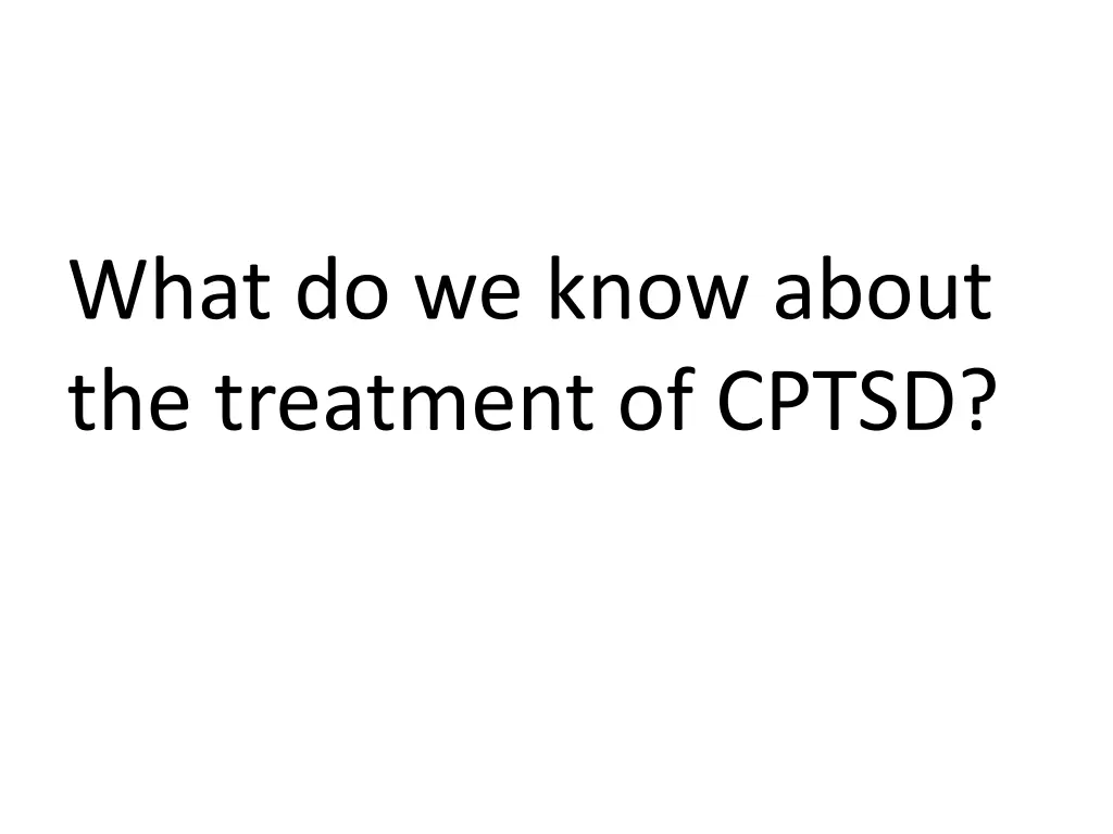 what do we know about the treatment of cptsd