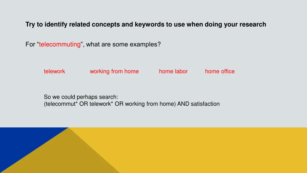 try to identify related concepts and keywords