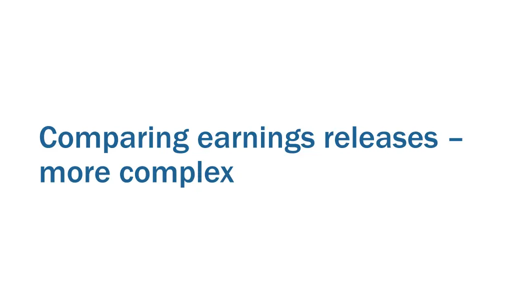 comparing earnings releases more complex
