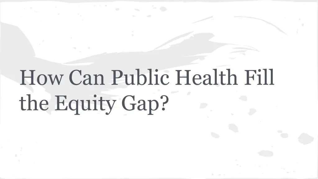 how can public health fill the equity gap