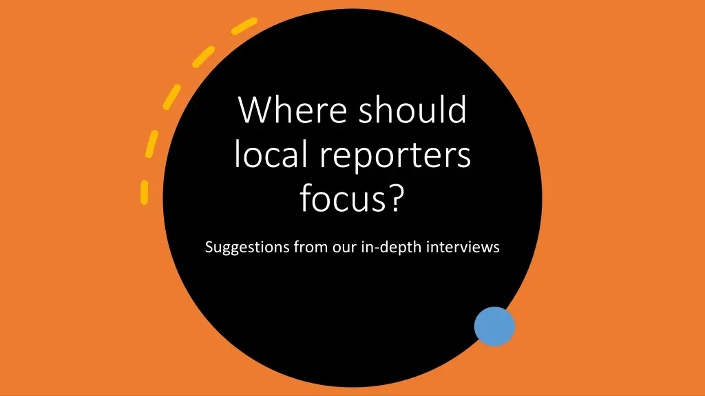 where should local reporters focus
