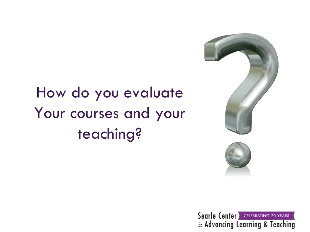 how do you evaluate your courses and your teaching