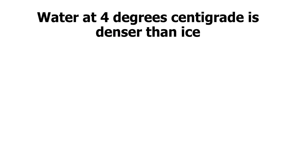 water at 4 degrees centigrade is denser than ice