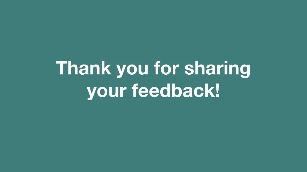 thank you for sharing your feedback