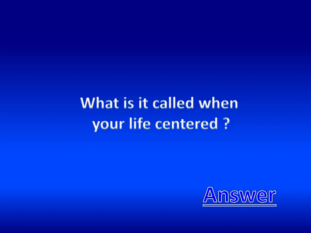 what is it called when your life centered