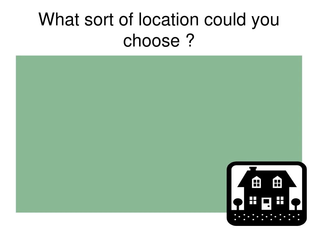 what sort of location could you choose