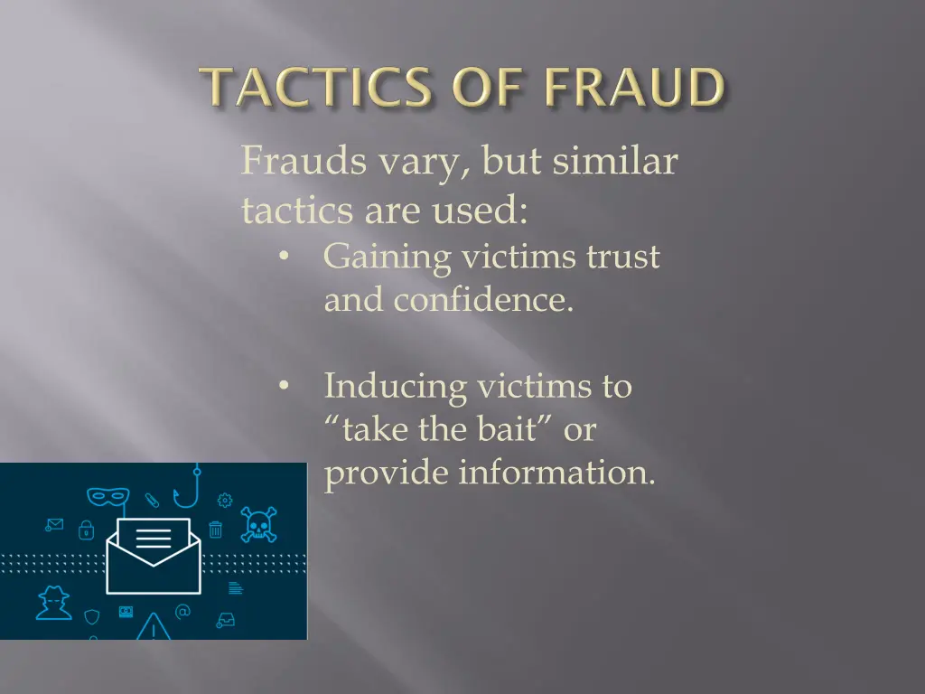 frauds vary but similar tactics are used gaining