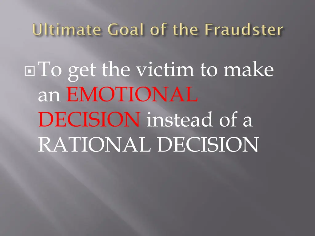 to get the victim to make an emotional decision