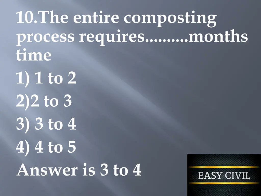 10 the entire composting process requires months