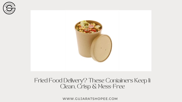 fried food delivery these containers keep